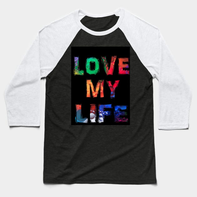 Love my life Baseball T-Shirt by Mounika